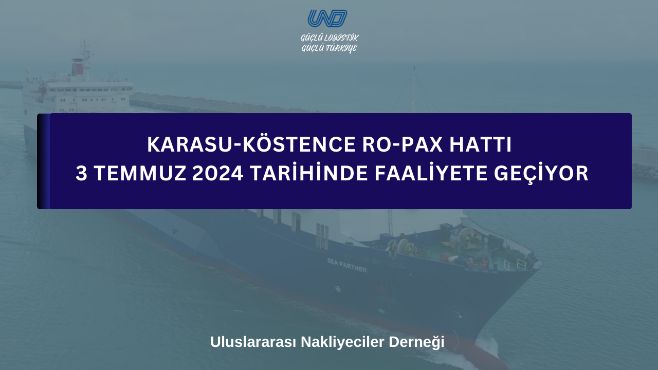 Karasu-Köstence Ro-Pax Hattı 3 Temmuz 2024 Tarihinde Faaliyete Geçiyor