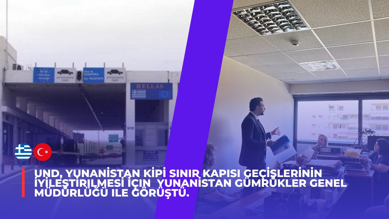 UND, Yunanistan Kipi Sınır Kapısı Geçişlerinin İyileştirilmesi İçin Yunanistan Gümrükler Genel Müdürlüğü ile Görüştü