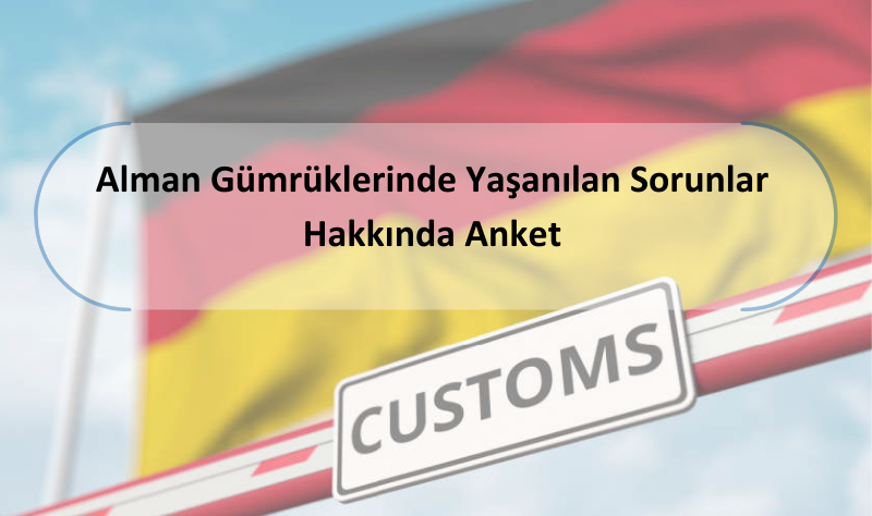 Alman Gümrüklerinde Yaşanılan Sorunlar Hakkında Anket