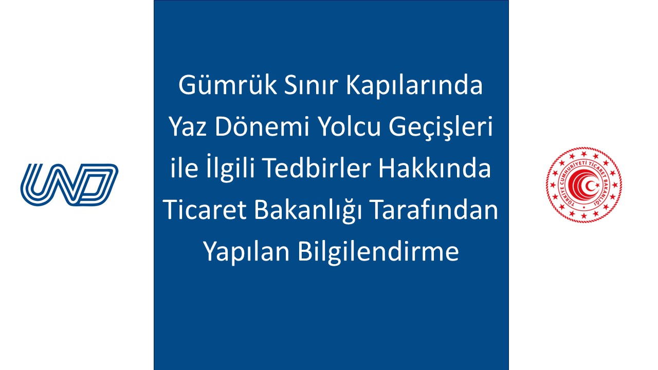 Gümrük Sınır Kapılarında Yaz Dönemi Yolcu Geçişleri İle İlgili Tedbirler Hakkında Ticaret Bakanlığı Tarafından Yapılan Bilgilendirme