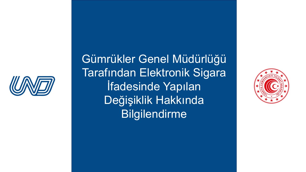 Gümrükler Genel Müdürlüğü Tarafından Tek Kullanımlık Elektronik Sigara İfadesinde Yapılan Değişiklik Hakkında 