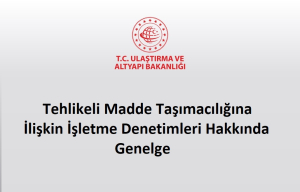 Tehlikeli Madde Taşımacılığına İlişkin İşletme Denetimleri Hakkında Genelge Yayımlanmıştır