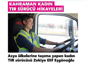 Kahraman Kadın Sürücüler: ABC Logistics TIR sürücüsü Zekiye Elif Eşgünoğlu'nun Röportajı Yayınlandı