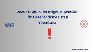 2025 Yılı UBAK İzin Belgesi Başvuruları Ön Değerlendirme Listesi Yayımlandı 