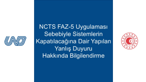 NCTS FAZ-5 Uygulaması Sebebiyle Sistemlerin Kapatılacağına Dair Yapılan Yanlış Duyuru Hakkında Bilgilendirme