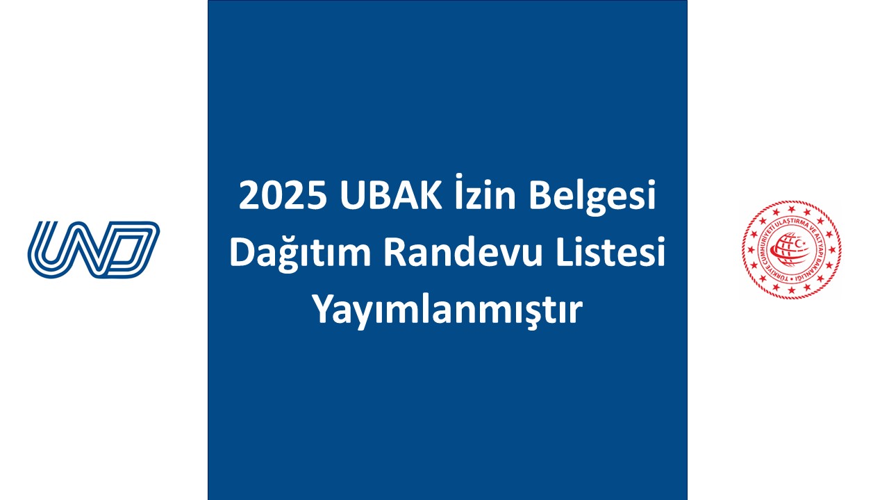 2025 UBAK İzin Belgesi Dağıtım Randevu Listesi Yayımlanmıştır