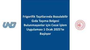 Frigorifik Taşıtlarında Bozulabilir Gıda Taşıma Belgesi Bulunmayanlar için Cezai İşlem Uygulaması 1 Ocak 2025’te Başlıyor