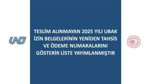 Teslim Alınmayan 2025 Yılı UBAK İzin Belgelerinin Yeniden Tahsis ve Ödeme Numaralarını Gösterir Liste Yayımlanmıştır