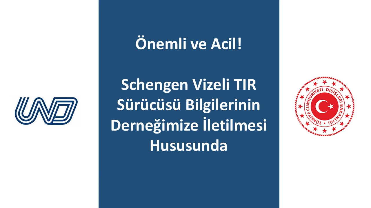 Hatırlatma ! Önemli ve Acil ! Schengen Vizeli Tır Sürücüsü Bilgilerinin Derneğimize İletilmesi Hususunda