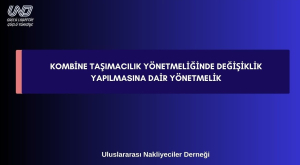 Kombine Taşımacılık Yönetmeliğinde Değişiklik Yapılmasına Dair Yönetmelik Yayımlandı