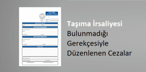 Taşıma İrsaliyesi Bulunmadığı Gerekçesiyle Düzenlenen Cezalar Hakkında Bilgilendirme