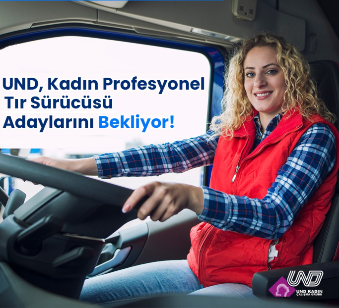 UND, Kadın Profesyonel Tır Sürücüsü Adaylarını Bekliyor!